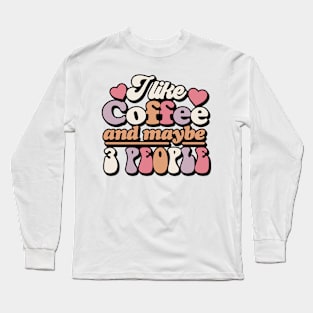 I like coffee and maybe 3 people Long Sleeve T-Shirt